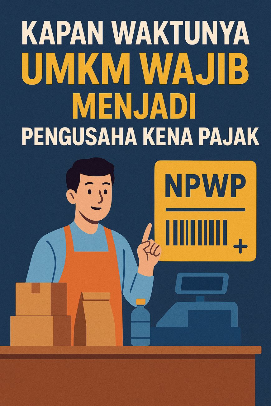 Kapan Waktunya UMKM Wajib Menjadi Pengusaha Kena Pajak (PKP)? Cek Tandanya!